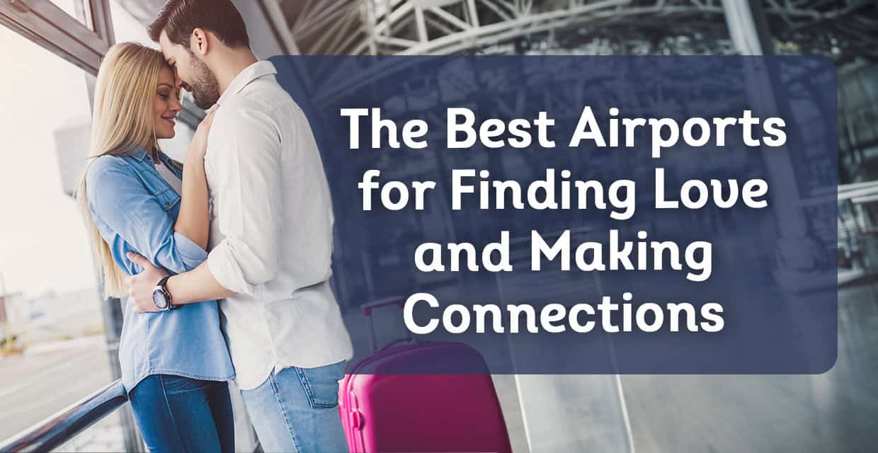 The Best Airports for Meeting Someone, According to a Survey