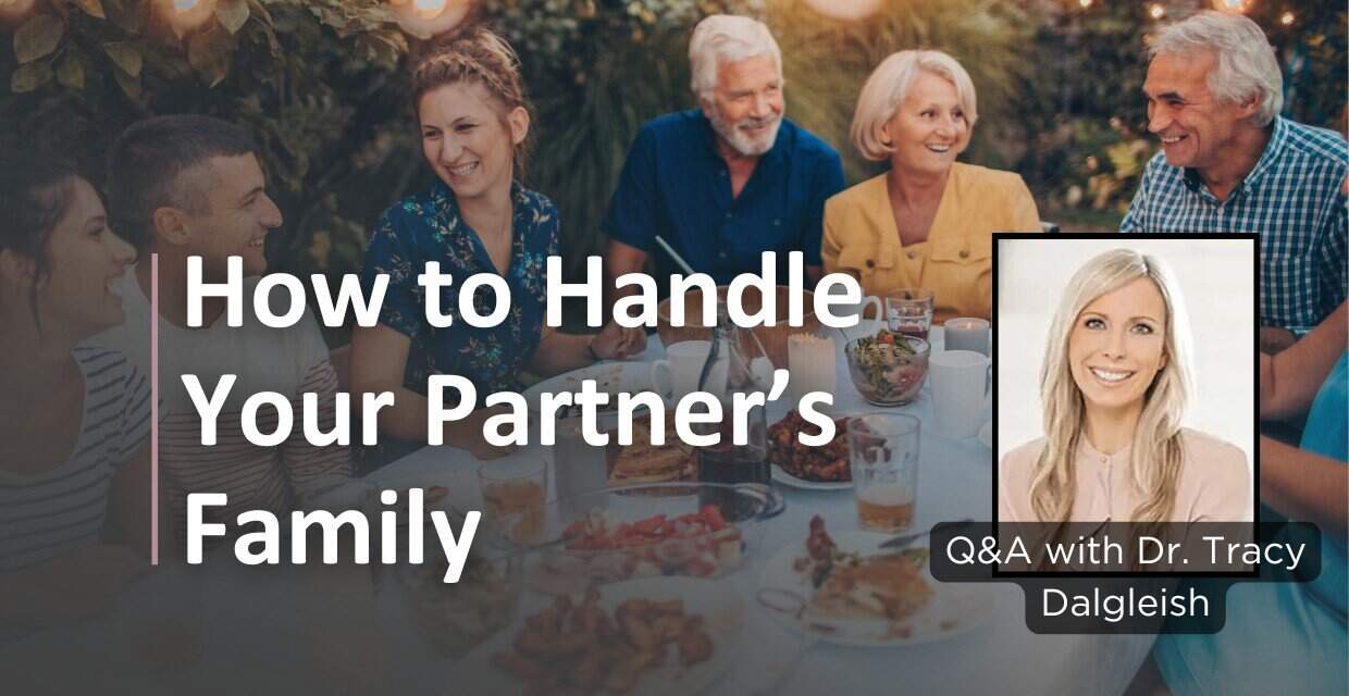Dealing With Your Partner’s Relatives: Dr. Tracy Dalgleish Answers