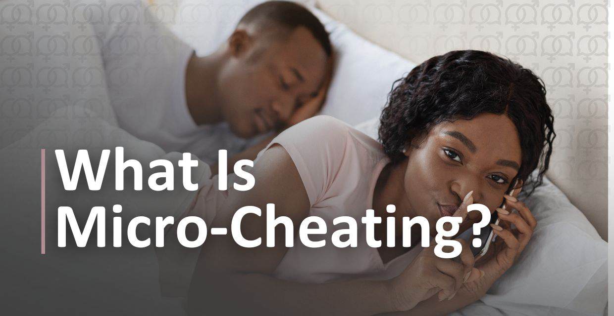 Micro-Cheating: What Counts and the Damage It Does