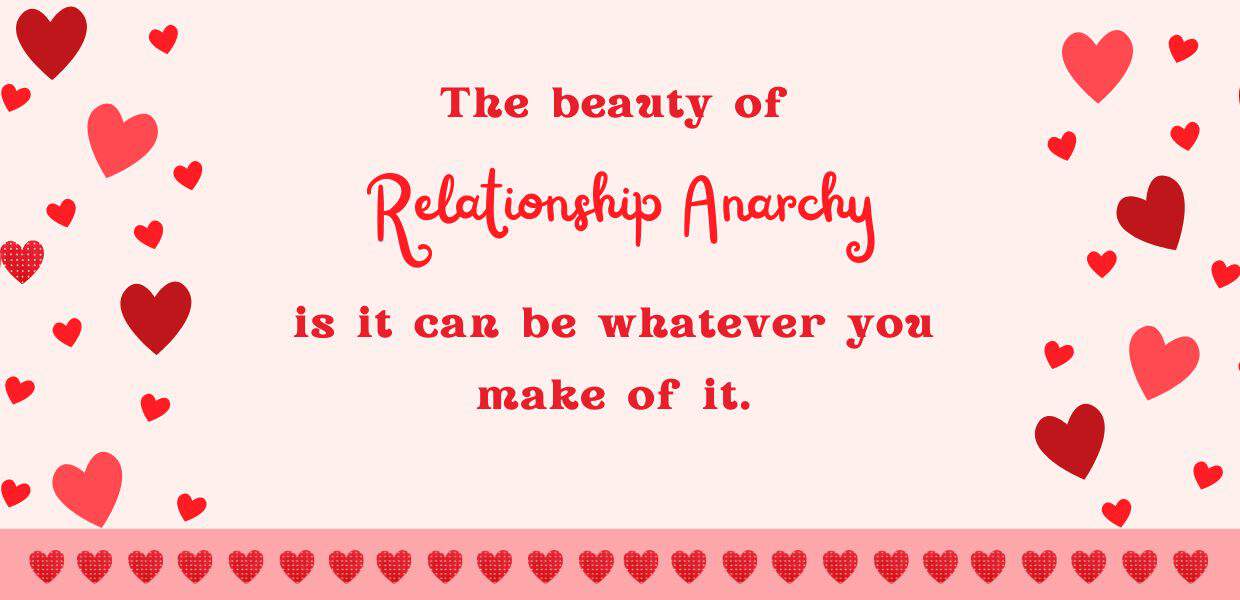 Relationship anarchy is whatever you agree it is.