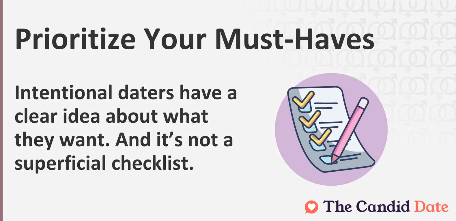 Intentional daters have a clear idea about what they want. And it’s not a superficial checklist.