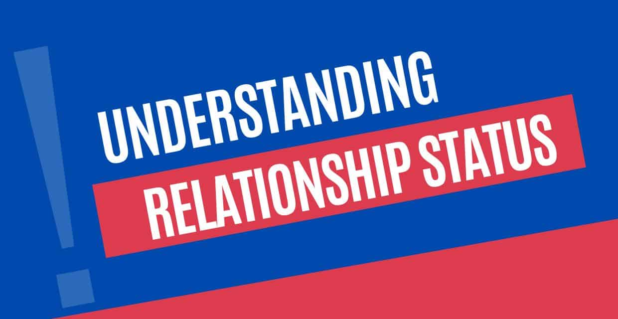 Why Your Relationship Status Matters and What Each One Means