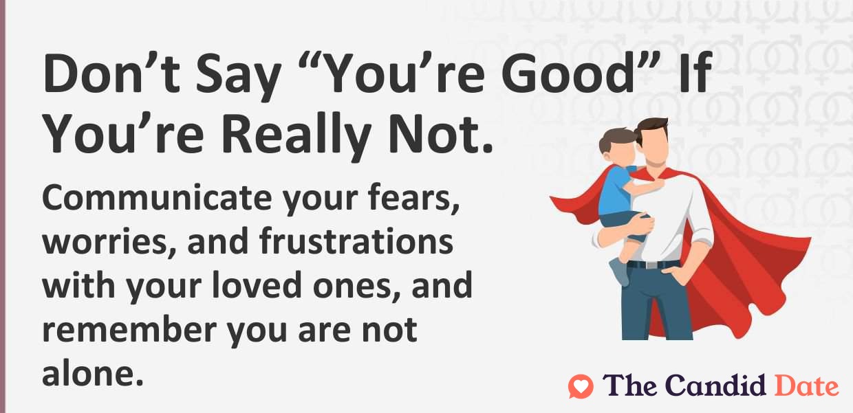 Communicate your fears, worries, and frustrations with your loved ones, and remember you are not alone.