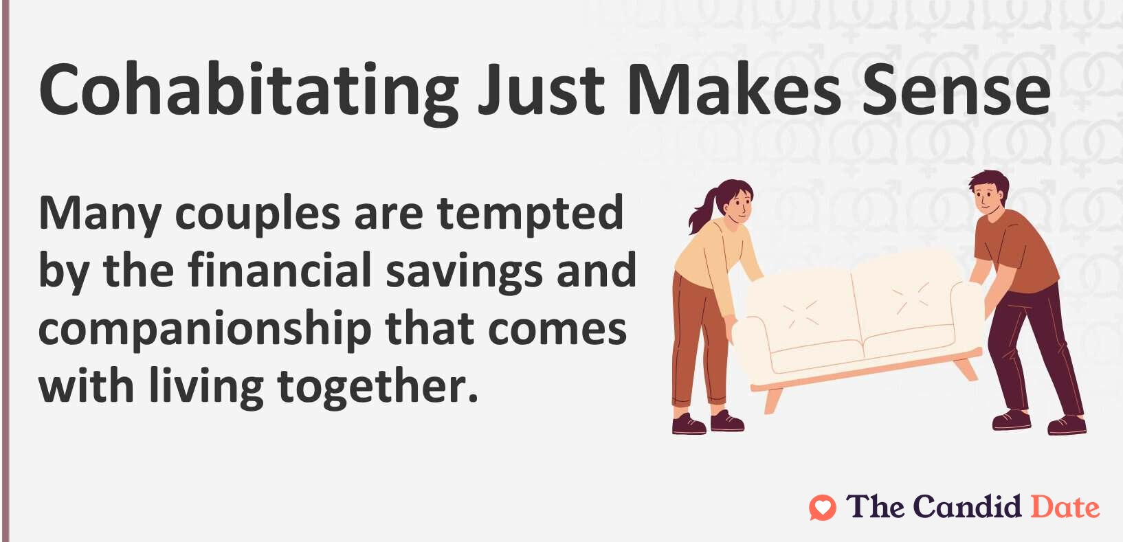 Cohabitating makes sense. Many couples are tempted by the financial savings and companionship that comes with living together.
