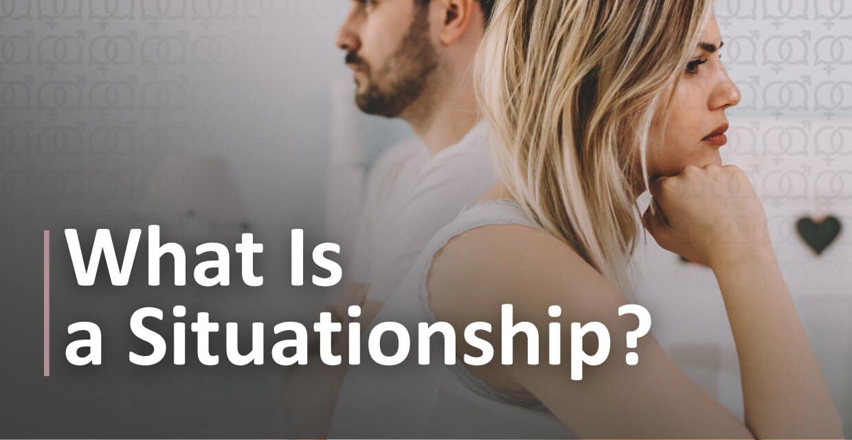 Situationships: The New Normal in Hookup Culture, Explained