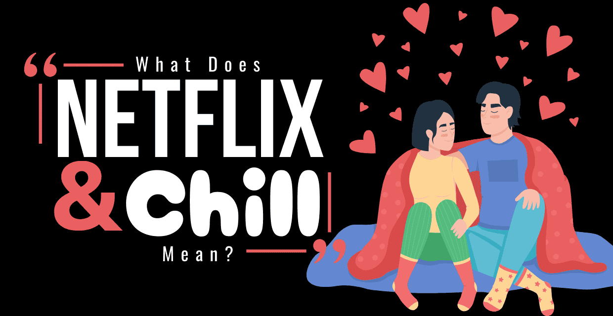 “Netflix and Chill,” Explained