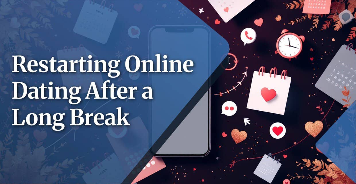 Getting Back Into Online Dating After Time Away