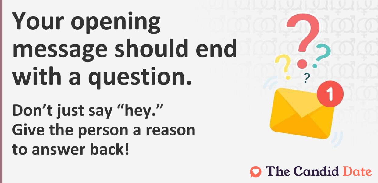 Your opening message should end with a question.