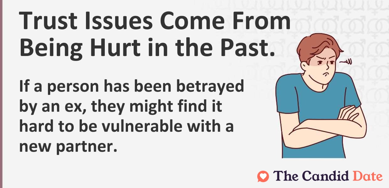 If a person has been betrayed by an ex, they might find it hard to be vulnerable with a new partner.