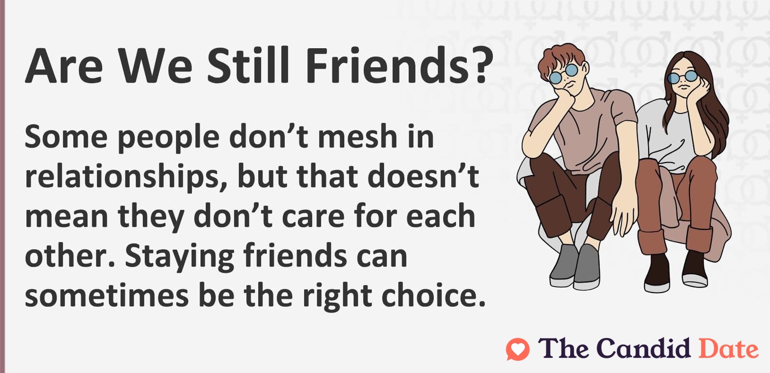 Some people don’t mesh in relationships, but that doesn’t mean they don’t care for each other. Staying friends can sometimes be the right choice.