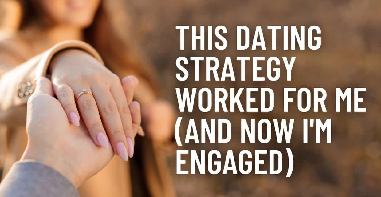 The Simple Dating Approach That Led to My Engagement