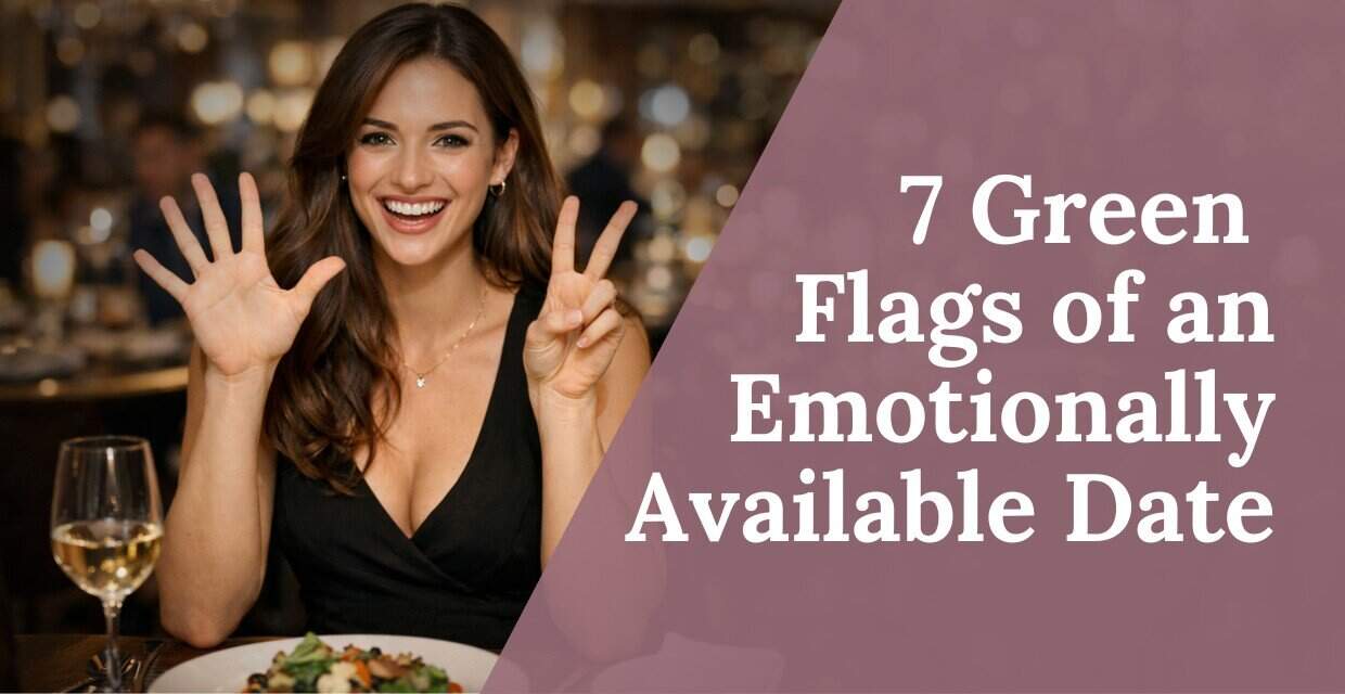 7 Green Flags That Your Date Is Emotionally Available