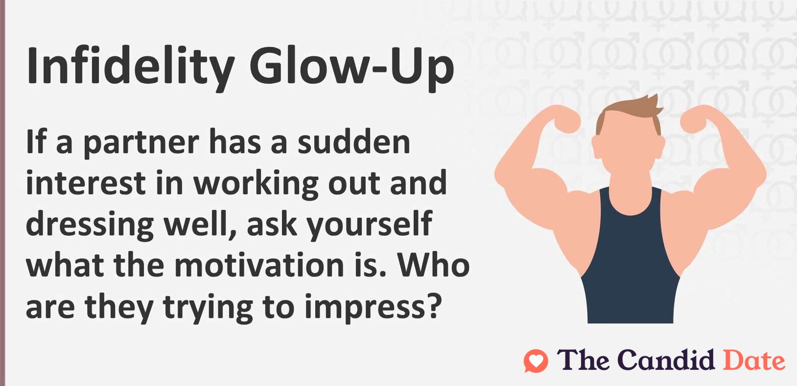 If a partner has a sudden interest in working out and dressing well, ask yourself what the motivation is. Who are they trying to impress?