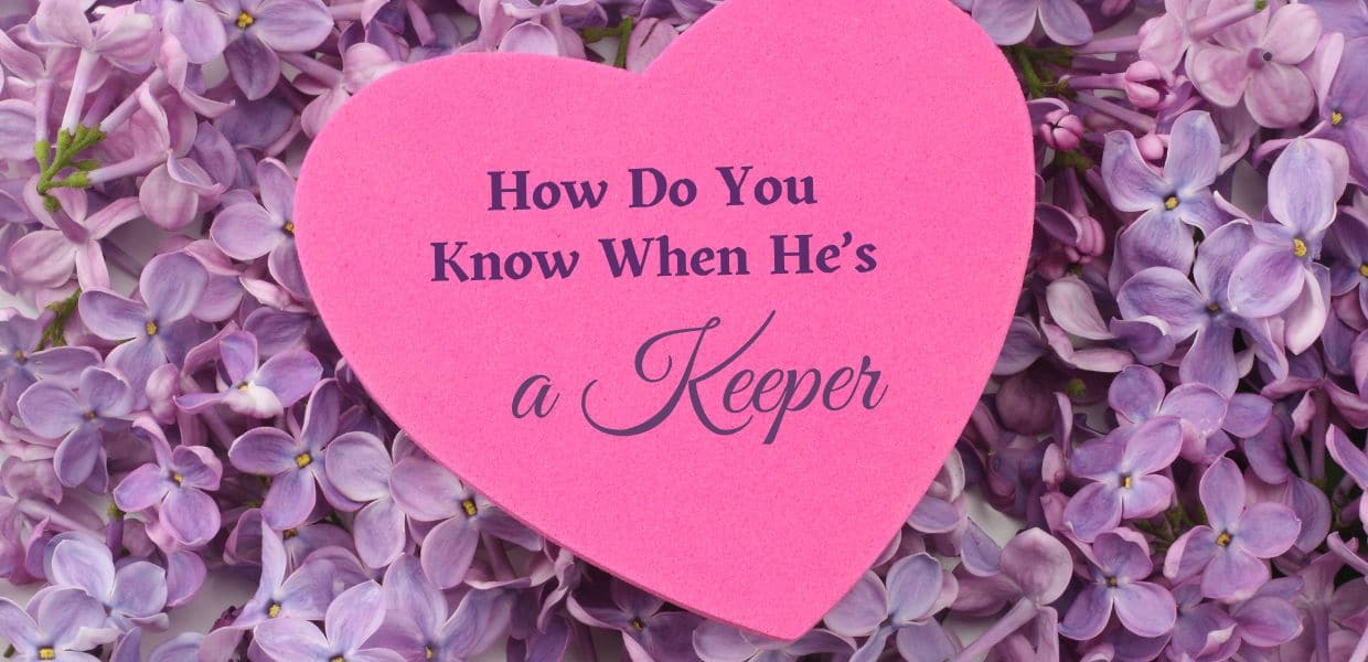 How to Tell He’s the One Worth Holding On To