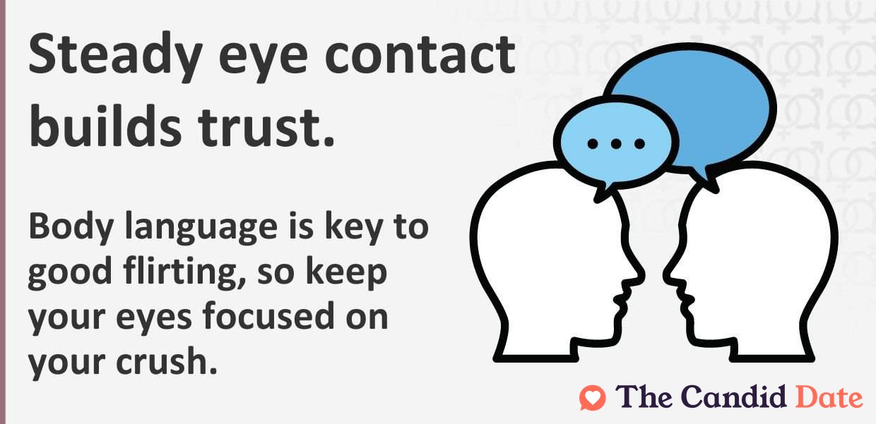 Steady eye contact builds trust.