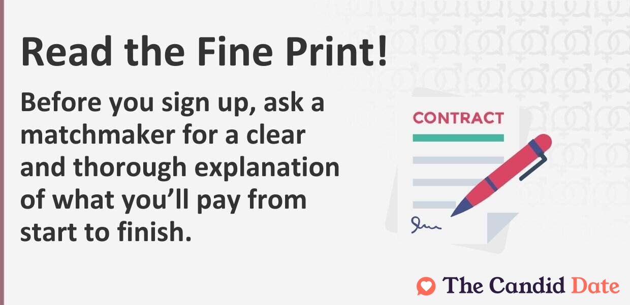 Before you sign up, ask a matchmaker for a clear and thorough explanation of what you will pay from start to finish.