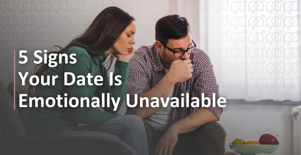 5 Clues Your Date Isn’t Ready to Open Up Emotionally
