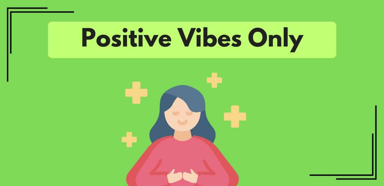 Positive vibes only