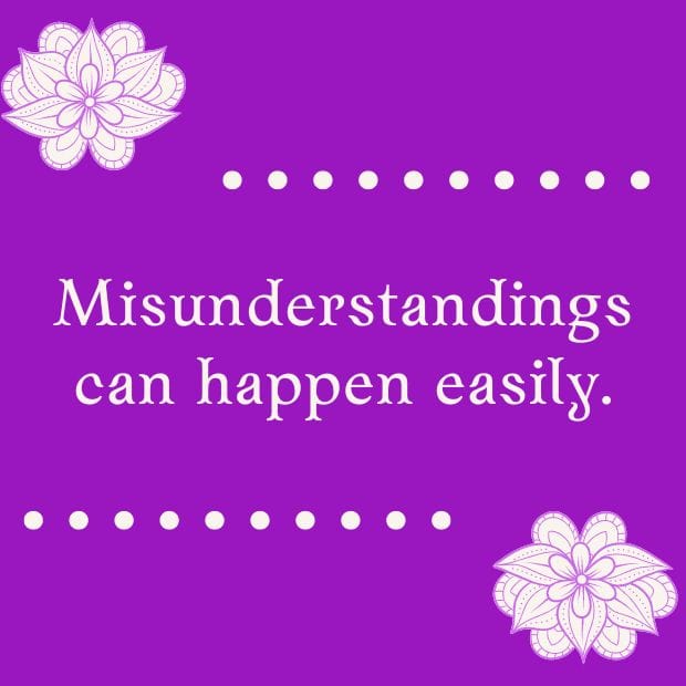 Misunderstandings happen