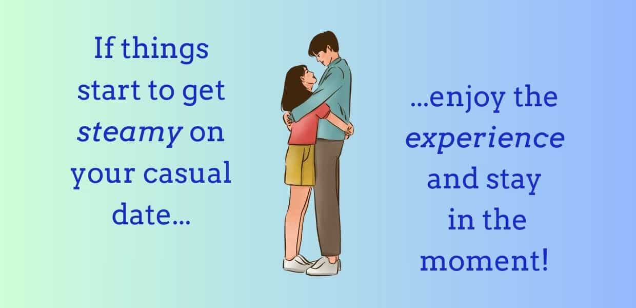 If things get steamy, stay in the moment