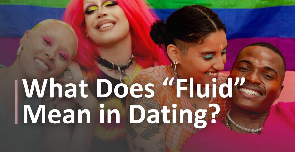 Sexual Fluidity in Dating: What “Fluid” Means