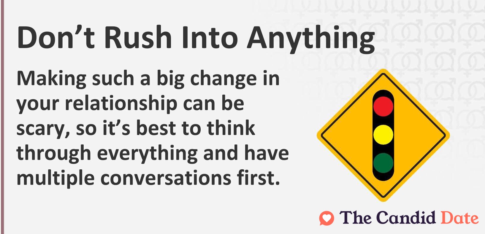 Making such a big change in your relationship can be scary, so it is best to think through everything and have multiple conversations first.