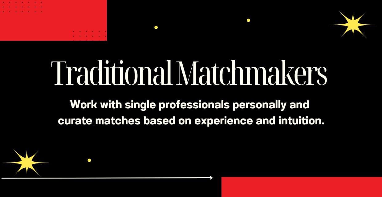 Traditional matchmakers work with singles individually.
