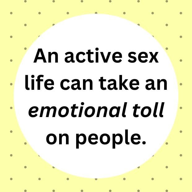 An active sex life can take an emotional toll on people.