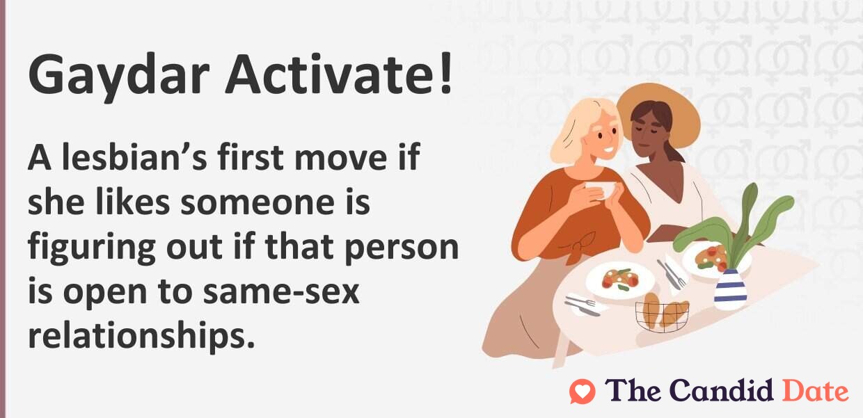 A lesbian’s first move if she likes someone is figuring out if that person is open to same-sex relationships.