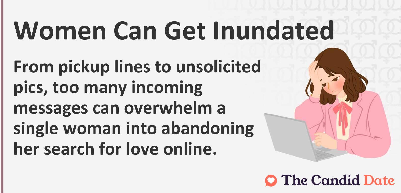 From pickup lines to unsolicited pics, too many incoming messages can overwhelm a single woman into abandoning her search for love online.