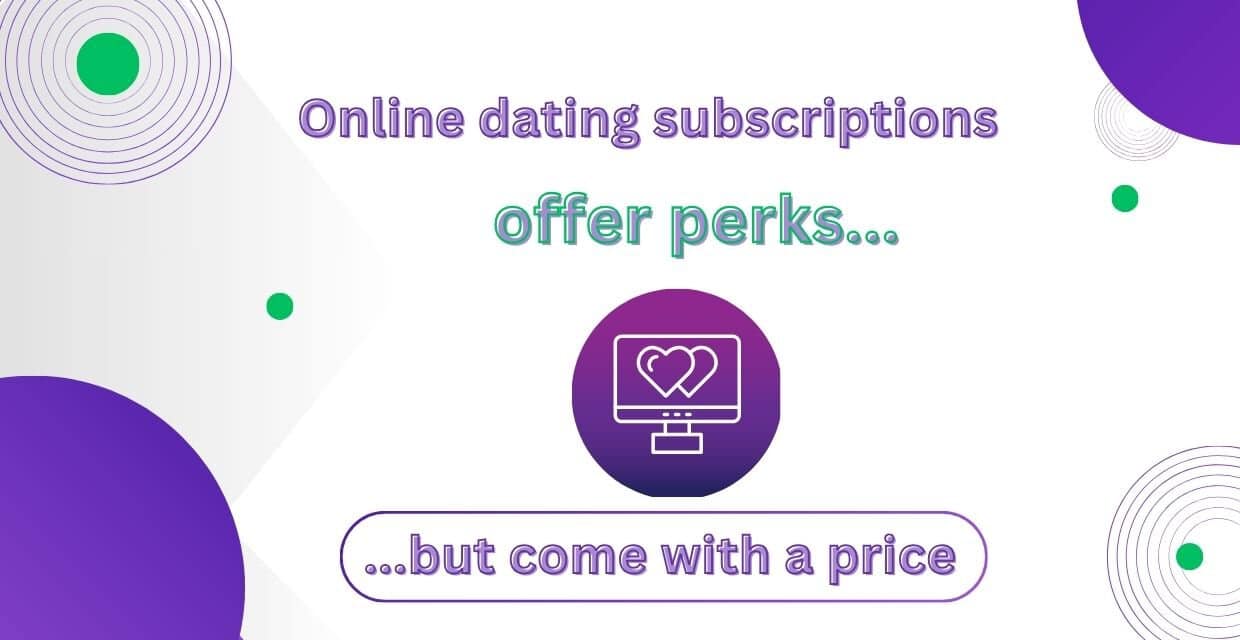 Online dating subscription perks