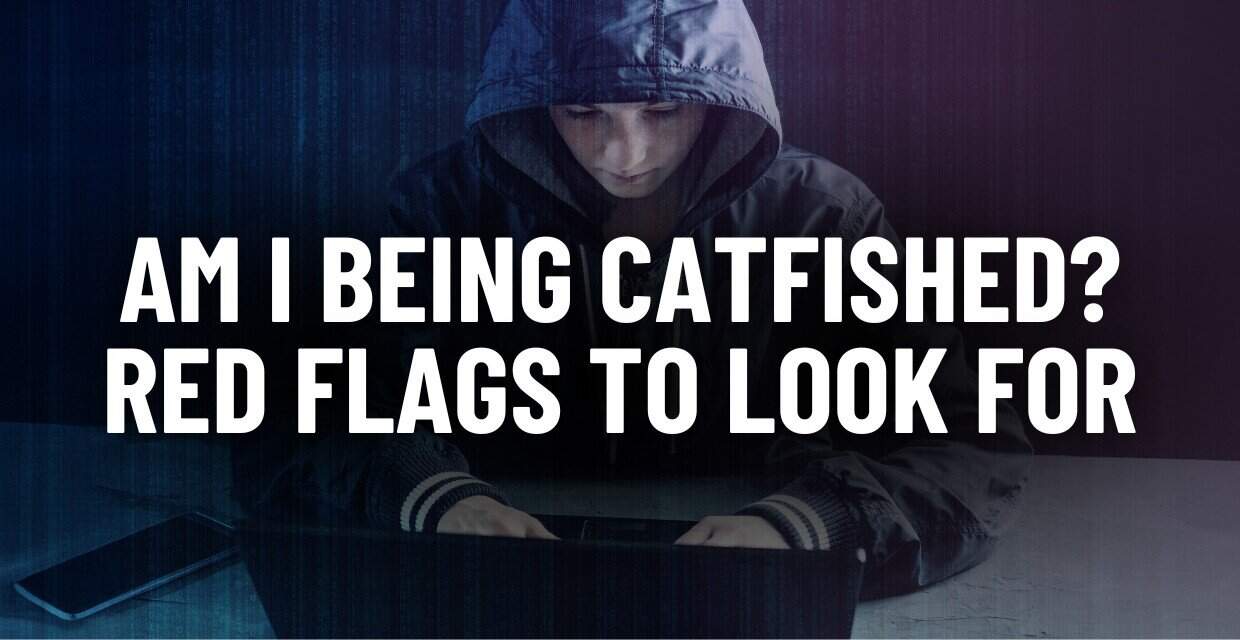 8 Signs You’re Being Catfished