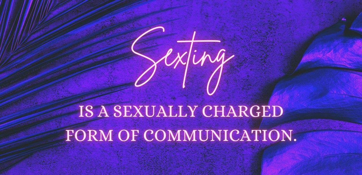 Sexting is a sexually charged form of communication