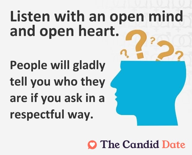 Listen with an open mind.