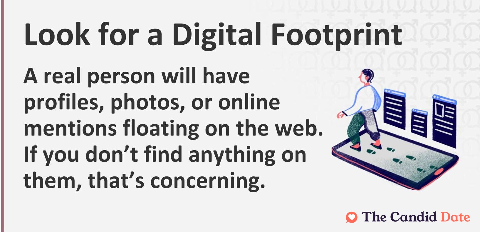 A real person will have profiles, photos, or online mentions floating on the web. If you don’t find anything on them, that’s concerning.
