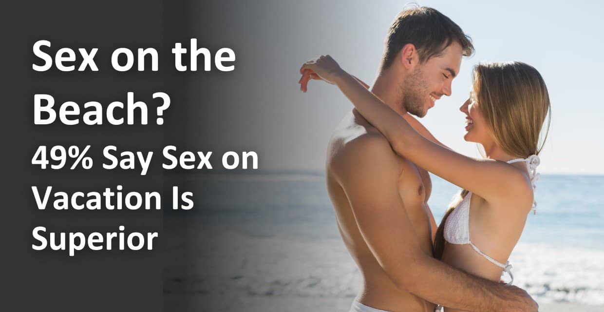 Nearly Half of People Say Vacation Sex Beats Sex at Home