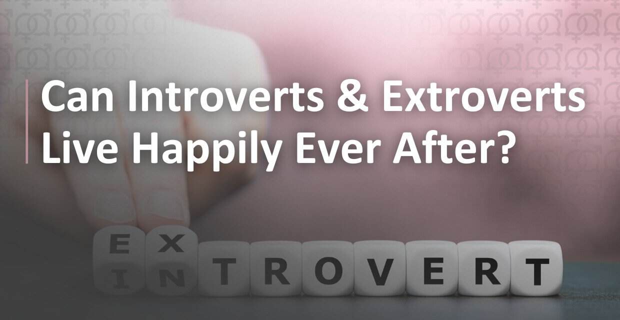 Introvert + Extrovert: Can the Pairing Last? Dating Experts Weigh In