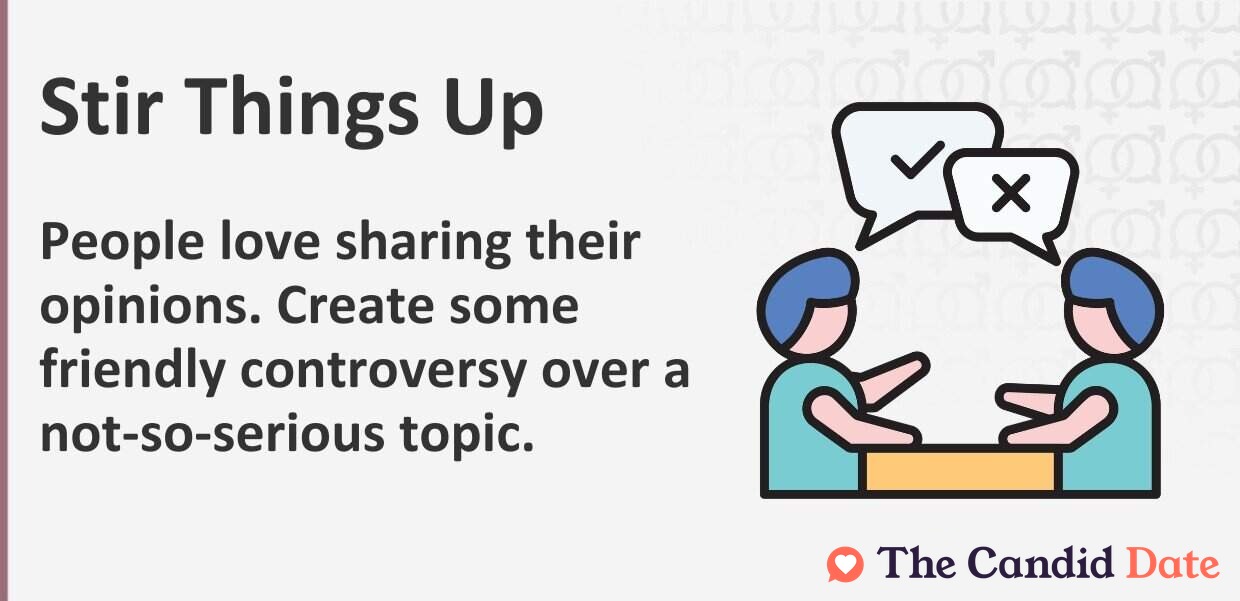 Stir things up . People love sharing their opinions. Create friendly controversy over a not-so-serious topic.