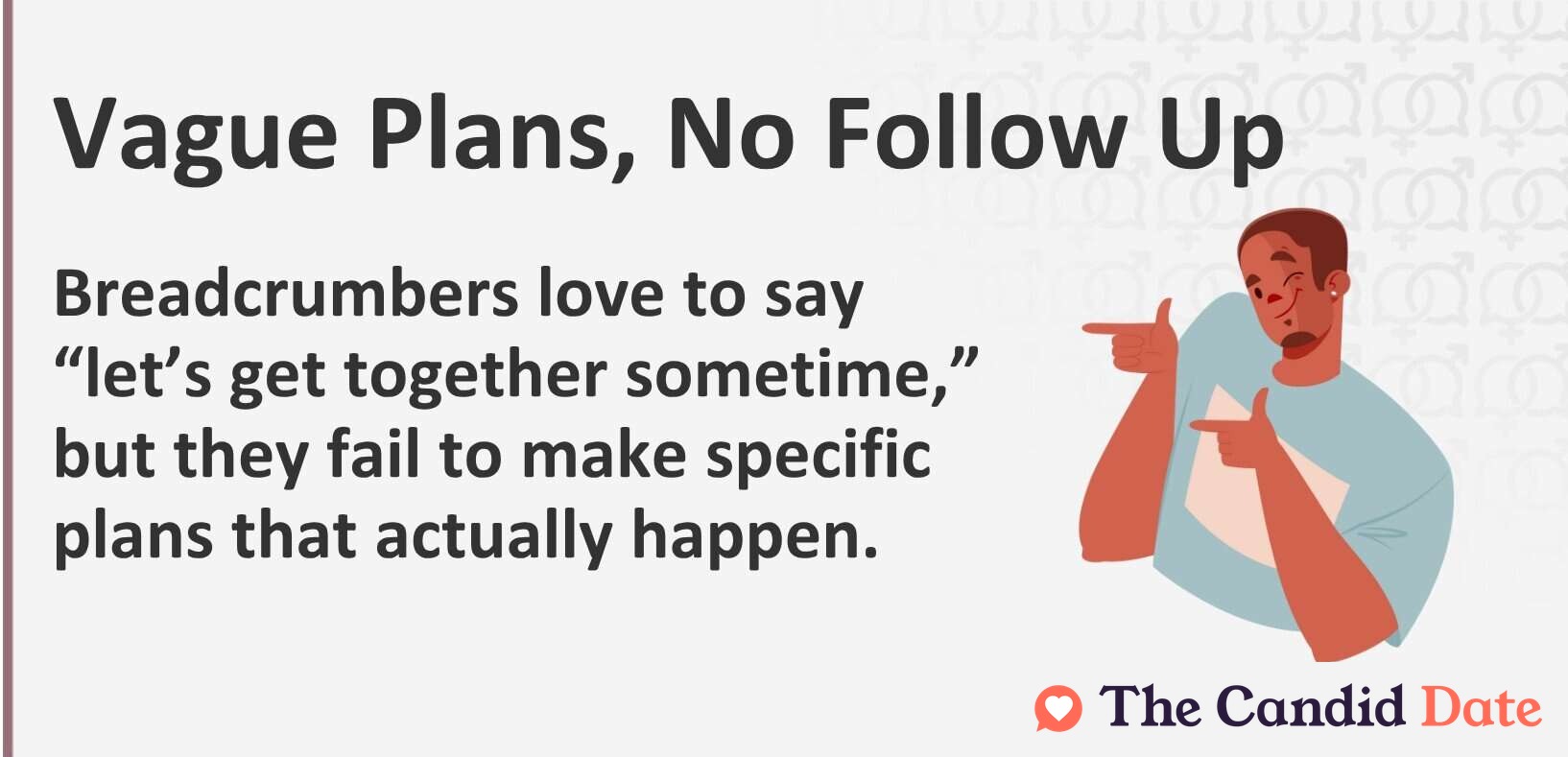 Vague plans, no follow up. Breadcrumbers love to say