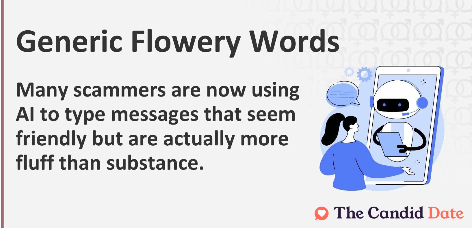 Many scammers are now using AI to type messages that seem friendly but are actually more fluff than substance.
