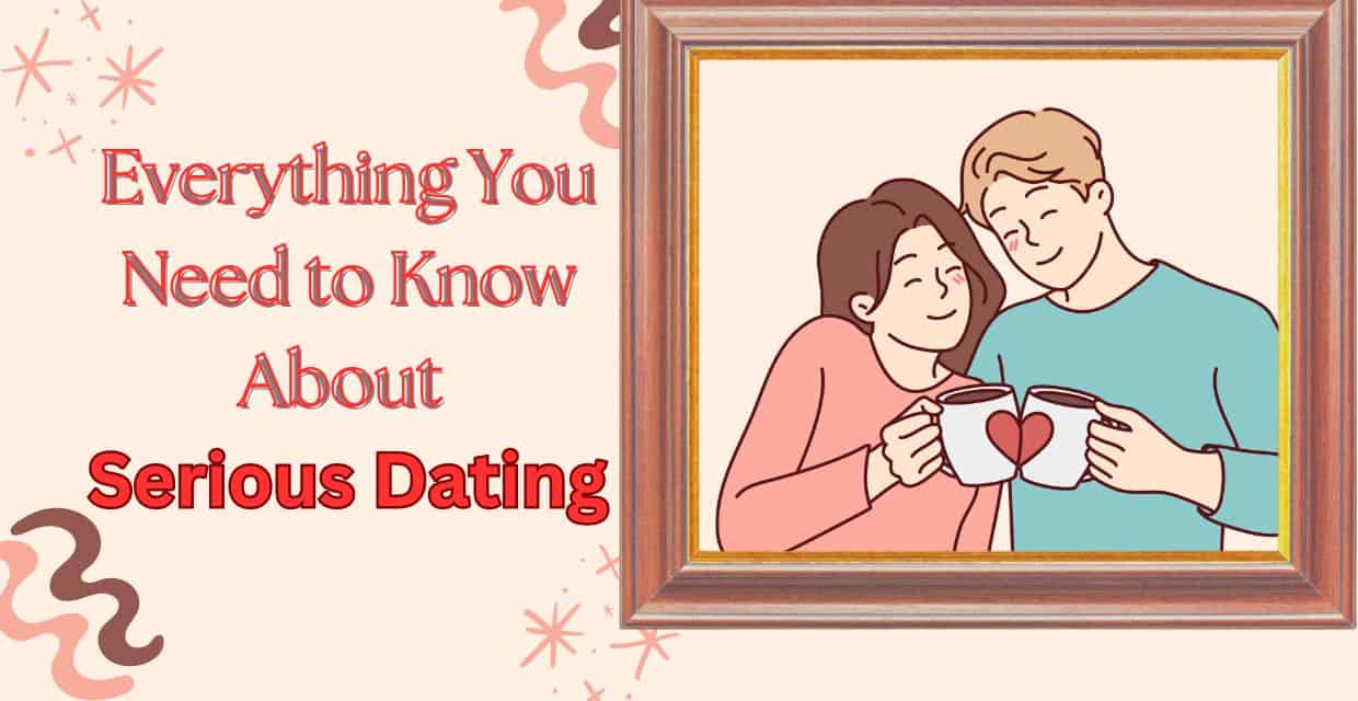 Dating Seriously: What It Means and What Sets It Apart