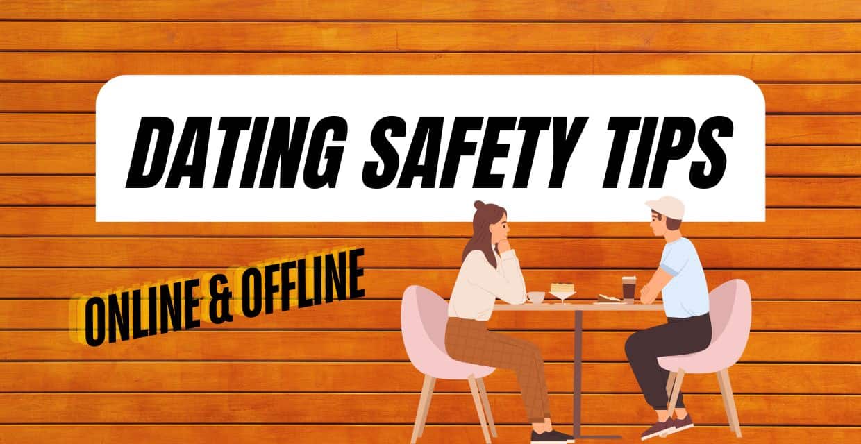 Dating Safety: How to Protect Yourself Online and in Person