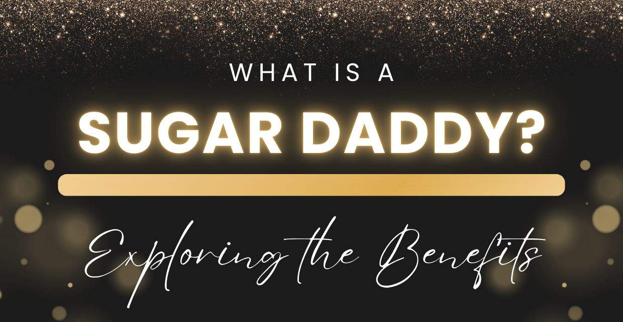 Sugar Daddies: How It Works, the Perks, and the Controversy