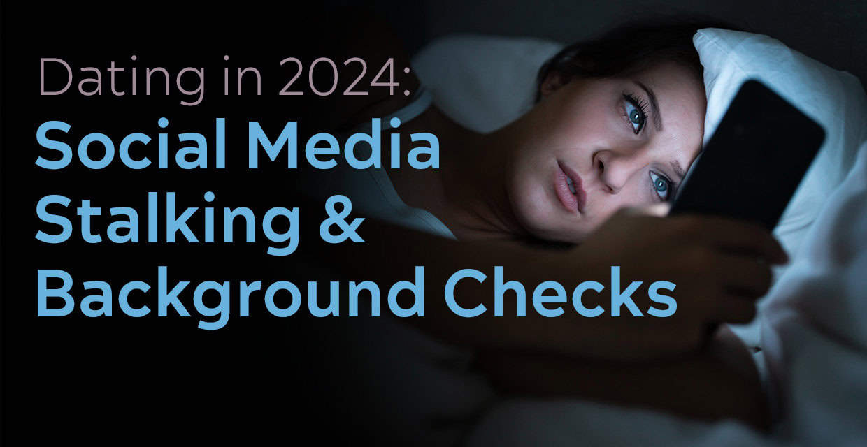 How Daters Research Each Other in 2024: Social Media and Background Checks