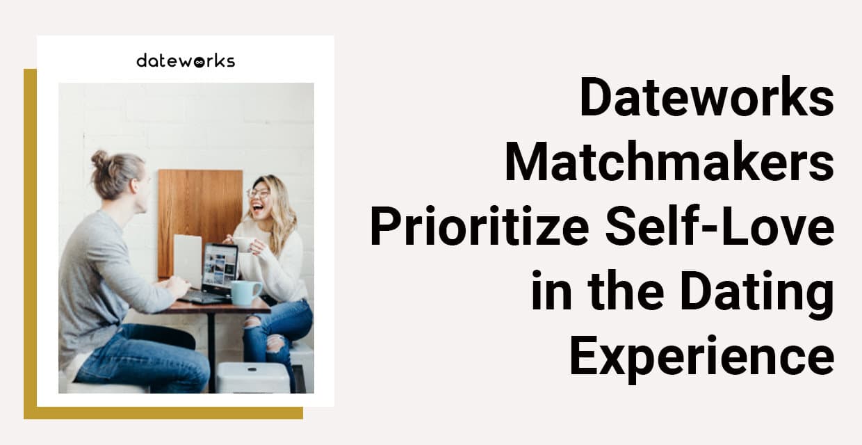 Dateworks Matchmakers Put Self-Love at the Center of Dating