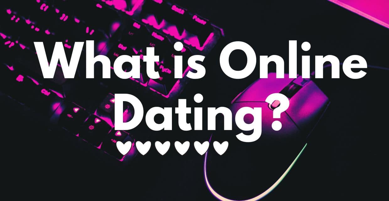 Online Dating Explained: Looking for Love on the Internet