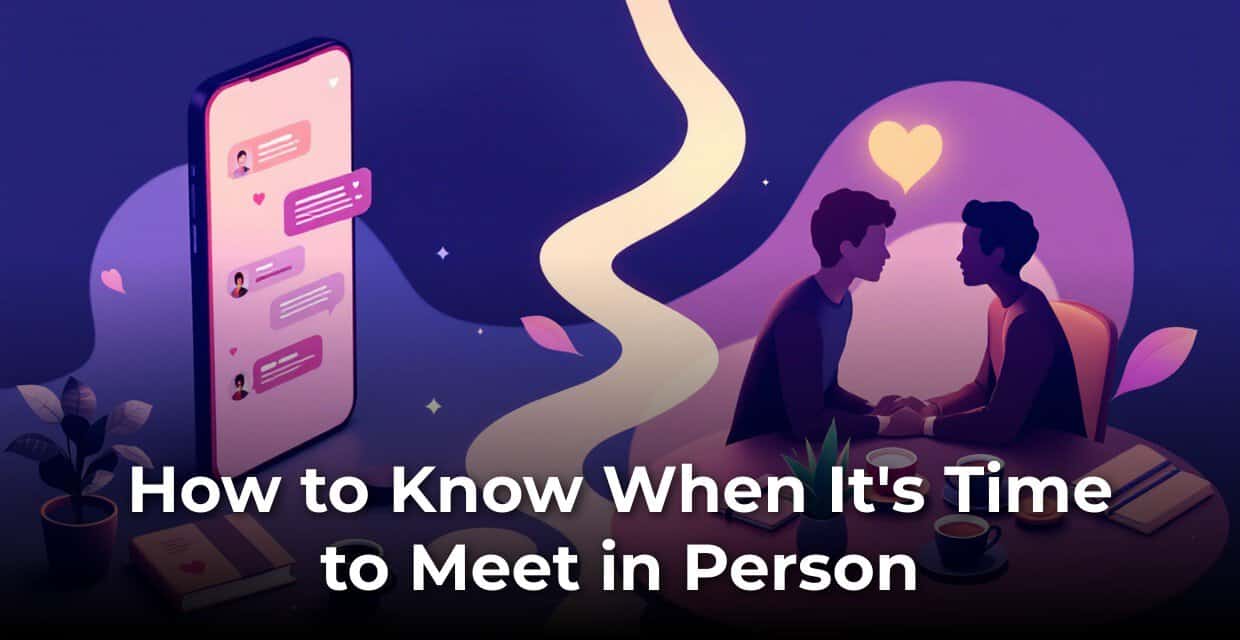 When to Stop Texting and Finally Meet in Person