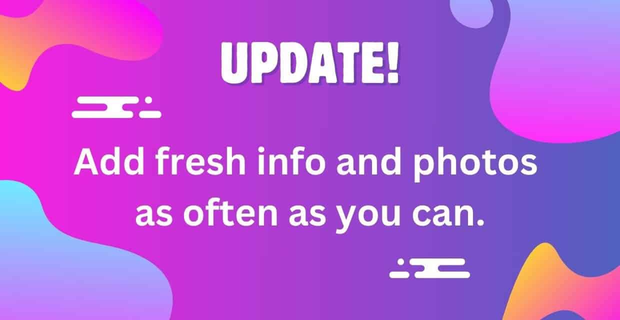 Add fresh info and photos often.