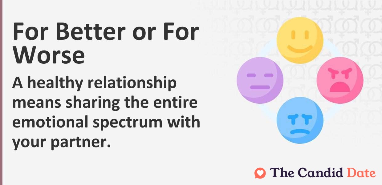 A healthy relationship means sharing the entire emotional spectrum with your partner.