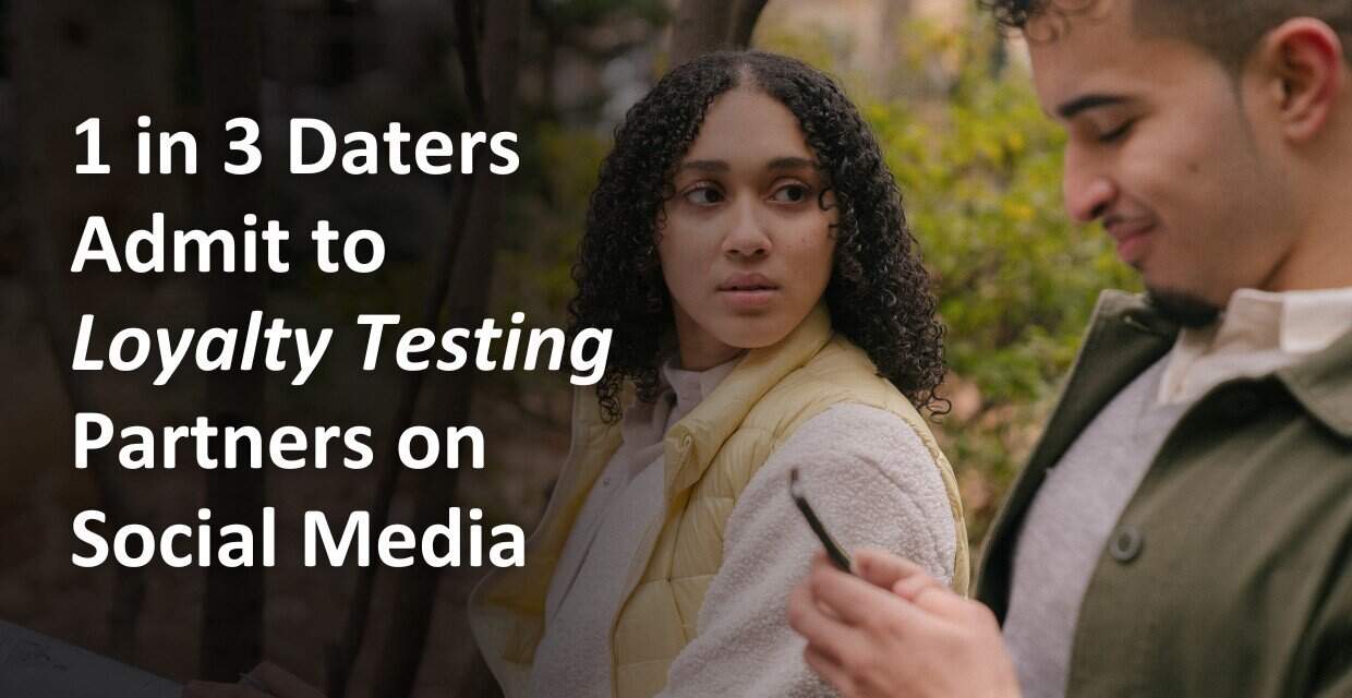 1 in 3 Daters Have Tested a Partner’s Loyalty Online. Is That Wise?